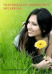 Traumfrauen ansprechen mit Erfolg - Günther Staszewski - ebook
