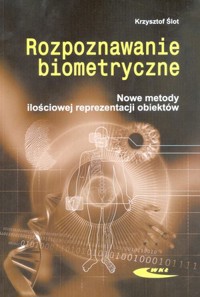 Rozpoznawanie biometryczne. Nowe metody ilościowej reprezentacji obiektów - Krzysztof Ślot - książka