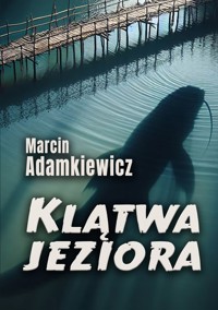 Klątwa jeziora - Marcin Adamkiewicz - ebook