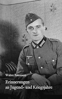 Erinnerungen an Jugend- und Kriegsjahre - Walter Baumann - ebook