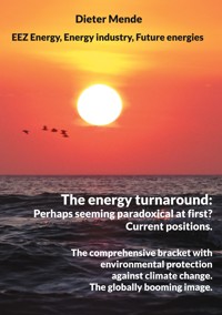The energy turnaround: Perhaps seeming paradoxical at first? Current positions. - Dieter Mende - ebook