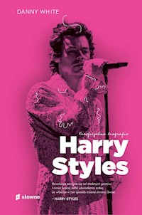 Harry Styles Nieoficjalna biografia - Danny White - książka