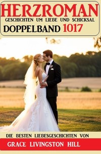 Herzroman Doppelband 1017 - Grace Livingston Hill - ebook