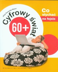 Cyfrowy świat 60+ Co słychać na fejsie - Żarowska-Mazur Alicja - książka