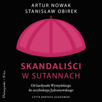Skandaliści w sutannach. Od kardynała Wyszyńskiego do arcybiskupa Jędraszewskiego - Artur Nowak, Stanisław Obirek - ebook + audiobook