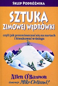 Sztuka zimowej wędrówki czyli jak przemieszczać się na nartach i biwakować w śniegu - OBannon Allen, Clelland Mike - książka