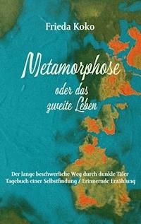 Metamorphose oder das zweite Leben - Frieda Koko - ebook