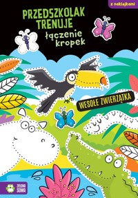 Przedszkolak trenuje łączenie kropek Wesołe zwierzątka -  - książka