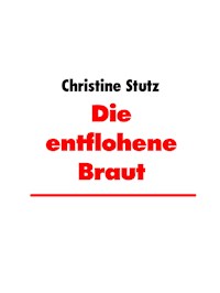 Die entflohene Braut - Christine Stutz - ebook