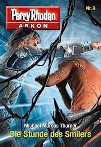 Arkon 8: Die Stunde des Smilers - Michael Marcus Thurner - ebook