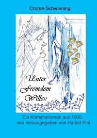 Unter fremdem Willen - Carl Crome-Schwiening - ebook