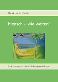 Mensch – wie weiter? - Dietrich A. Strohmaier - ebook