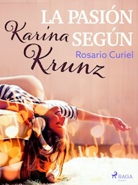 La pasión según Karina Krunz - Rosario Curiel - ebook
