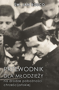 Przewodnik dla młodzieży na drodze pobożności chrześcijańskiej - św. Jan Bosco - ebook + audiobook