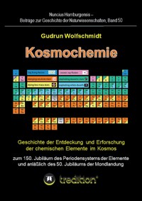 Kosmochemie - Geschichte der Entdeckung und Erforschung der chemischen Elemente im Kosmos zum 150. Jubiläum des Periodensystems der Elemente (PSE, 1869) und anläßlich des 50. Jubiläums der Mondlandung - Gudrun Wolfschmidt (Herausgeber) - ebook