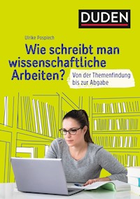 Duden Ratgeber – Wie schreibt man wissenschaftliche Arbeiten? - Ulrike Pospiech - ebook