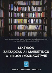 Leksykon zarządzania i marketingu w bibliotekoznawstwie - Wojciechowska Maja, Kamińska Joanna, Żołędowska-Król Beata, Jaskowska Bożena - książka