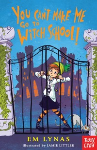 You Can't Make Me Go To Witch School! - Lynas Em - ebook