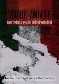 Teorie zmiany na przykładzie włoskiej polityki wschodniej - Krzyżanowska-Skowronek Iwona - książka