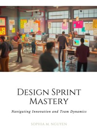 Design Sprint Mastery - Sophia M. Nguyen - ebook