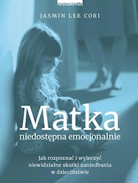 Matka niedostępna emocjonalnie - Cori Jasmin Lee - książka