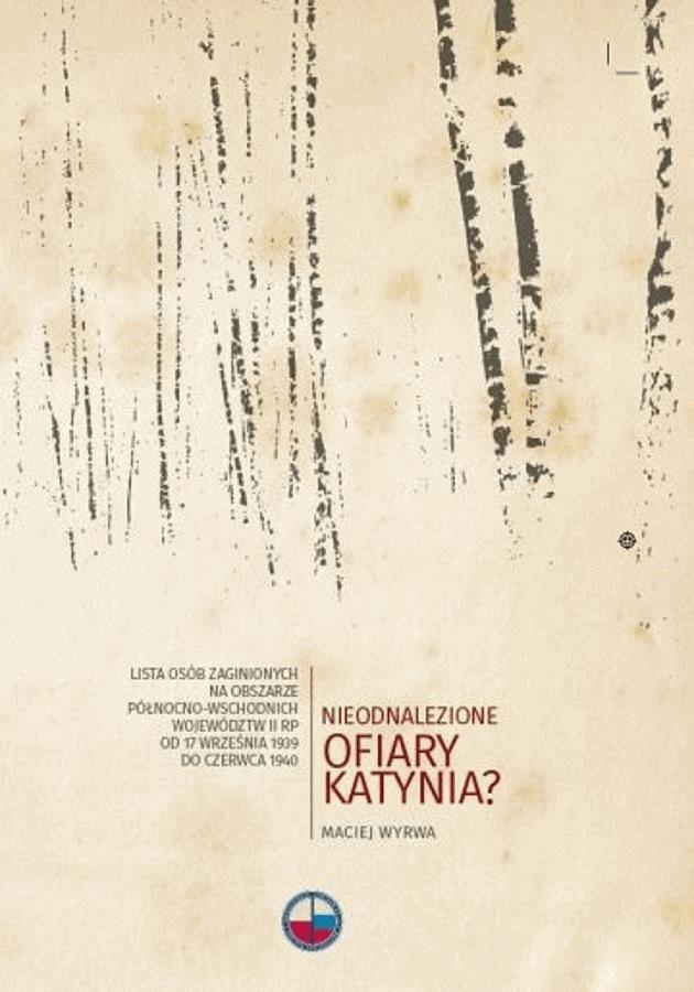 Okładka:Nieodnalezione ofiary Katynia? Lista osób zaginionych na obszarze północno-wschodnich województw II RP od 17 września 1939 do czerwca 1940 