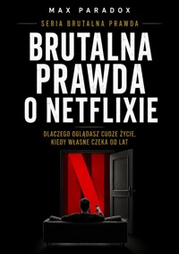 Brutalna prawda o Netflixie. Dlaczego oglądasz cudze życie, kiedy własne czeka od lat - Max Paradox - ebook