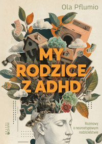 My rodzice z ADHD. Rozmowy o neuroatypowym rodzicielstwie - Aleksandra Pflumio - książka