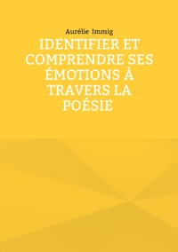 Identifier et comprendre ses émotions à travers la poésie - Aurélie Immig - ebook