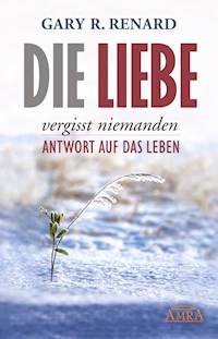 Die Liebe vergisst niemanden - Gary R. Renard - ebook