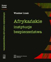 Afrykańskie instytucje bezpieczeństwa - Lizak Wiesław - książka