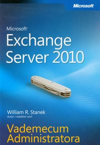 Microsoft Exchange Server 2010 Vademecum Administratora - Stanek William R. - książka