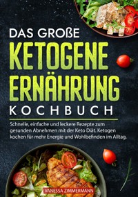 Das große Ketogene Ernährung Kochbuch - Vanessa Zimmermann - ebook