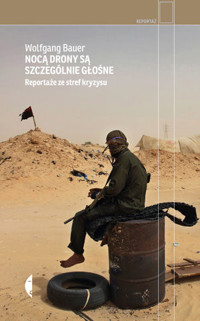 Nocą drony są szczególnie głośne. Reportaże ze stref kryzysu - Wolfgang Bauer - ebook + książka
