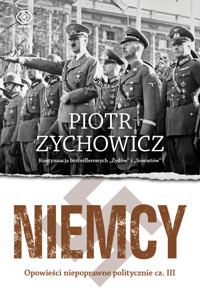 Niemcy. Opowieści niepoprawne politycznie. Część 3 - Piotr Zychowicz - książka
