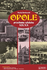 Opole przełomu wieków XIX/XX + plan miasta - Borkowski Maciej - książka