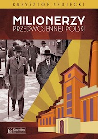 Milionerzy przedwojennej Polski - Krzysztof Szujecki - książka