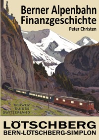 Die Berner Alpenbahn-Gesellschaft Bern-Lötschberg-Simplon BLS - Peter Christen - ebook