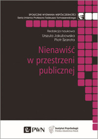 Nienawiść w przestrzeni publicznej - Piotr Szarota, Urszula Jakubowska - książka