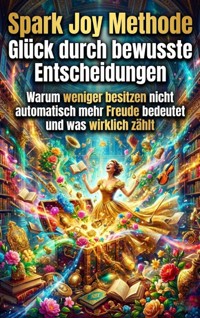 Spark Joy Methode: Glück durch bewusste Entscheidungen - Miriam Brandt - ebook