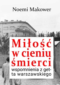 Miłość w cieniu śmierci. Wspomnienia z getta warszawskiego - Noemi Makower - ebook + audiobook