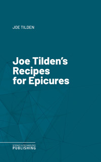 Joe Tilden's Recipes for Epicures - Joe Tilden - ebook