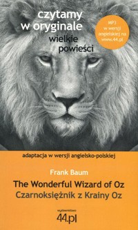 The Wonderful Wizard of Oz / Czarnoksiężnik z Krainy Oz. Czytamy w oryginale wielkie powieści - Frank Baum - książka