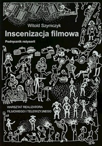 Inscenizacja filmowa Podręcznik reżyserii Część 2 - Szymczyk Witold - książka
