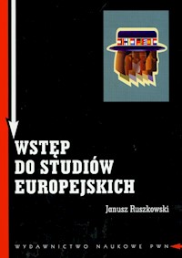 Wstęp do studiów europejskich Zagadnienia teoretyczne i metodologiczne - Janusz Ruszkowski - książka