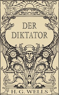 Der Diktator oder Mr. Parham wird allmächtig (Roman) - H G Wells - ebook