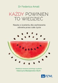 Każdy powinien to wiedzieć. Nauka o żywieniu dla zachowania zdrowia przez całe życie - Katarzyna Błażejewska-Stuhr, Federica Amati - książka