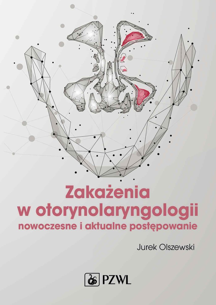 Zakażenia w otorynolaryngologii. Nowoczesne i aktualne postępowanie - Jurek Olszewski - książka