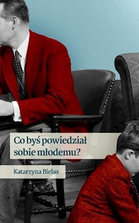 Co byś powiedział sobie młodemu - Katarzyna Bielas - książka