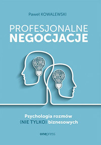 Profesjonalne negocjacje. Psychologia rozmów (nie tylko) biznesowych - Paweł Kowalewski - książka